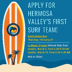 Apply for Hermosa Valley\'s First Surf Team - Applications Due Thursday, February 29 and In-Water Tryouts (Attend Only One) Sunday, March 3, from 8:30-9:30 AM or Sunday, March 10, from 8:30-9:30 AM. Rain or Shine!